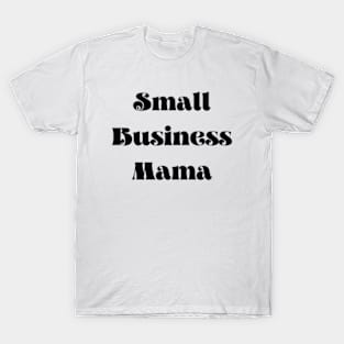 Small Business Mama T-Shirt